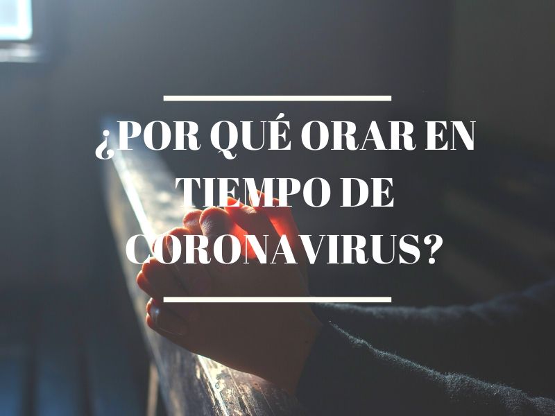¿Por qué orar en tiempo de Coronavirus?