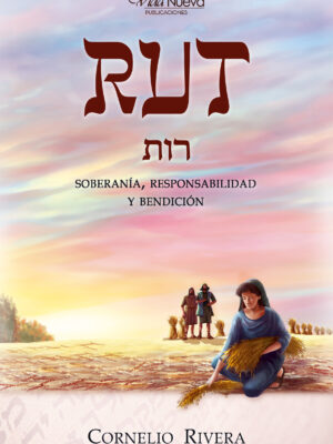 Rut: Soberanía, Responsabilidad y Bendición – Comentario Bíblico